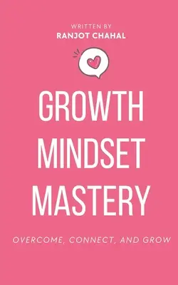 A növekedési gondolkodásmód elsajátítása: Overcome, Connect, and Grow - Growth Mindset Mastery: Overcome, Connect, and Grow