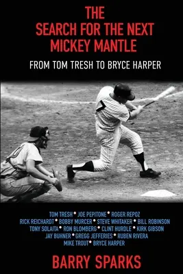 A következő Mickey Mantle keresése: Tom Tresh-től Bryce Harperig - The Search for the Next Mickey Mantle: From Tom Tresh to Bryce Harper