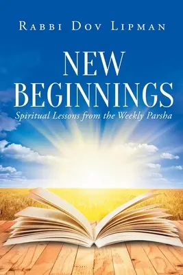 Új kezdetek: Spirituális leckék a heti parsából - New Beginnings: Spiritual Lessons from the Weekly Parsha