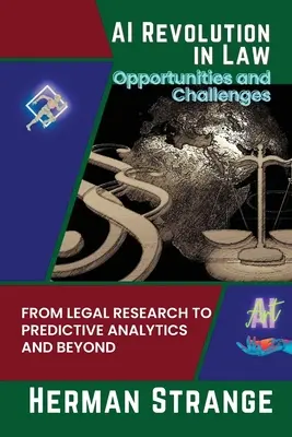 A mesterséges intelligencia forradalma a jogban - Lehetőségek és kihívások: A jogi kutatástól a prediktív analitikáig és tovább - AI Revolution in Law-Opportunities and Challenges: From Legal Research to Predictive Analytics and Beyond