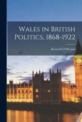 Wales a brit politikában, 1868-1922 - Wales in British Politics, 1868-1922