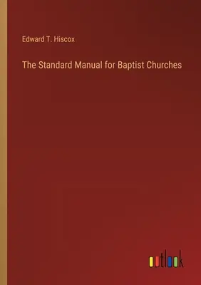 A baptista gyülekezetek standard kézikönyve - The Standard Manual for Baptist Churches