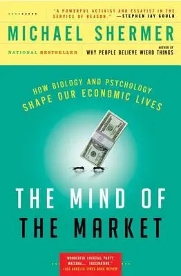 A piac elméje: Hogyan alakítja a biológia és a pszichológia gazdasági életünket? - The Mind of the Market: How Biology and Psychology Shape Our Economic Lives