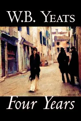 Four Years by W.B.Yeats, Fiction, Fantasy, Irodalmi, Tündérmesék, népmesék, legendák és mitológia - Four Years by W.B.Yeats, Fiction, Fantasy, Literary, Fairy Tales, Folk Tales, Legends & Mythology