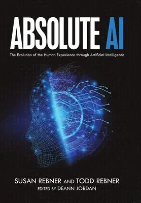 Abszolút mesterséges intelligencia: Az emberi tapasztalat fejlődése a mesterséges intelligencia segítségével - Absolute AI: The Evolution of the Human Experience through Artificial Intelligence