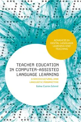 Tanárképzés a számítógéppel támogatott nyelvtanulásban: Szociokulturális és nyelvészeti perspektíva - Teacher Education in Computer-Assisted Language Learning: A Sociocultural and Linguistic Perspective