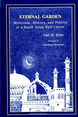 Örök kert: Miszticizmus, történelem és politika egy dél-ázsiai szúfi központban - Eternal Garden: Mysticism, History, and Politics at a South Asian Sufi Center