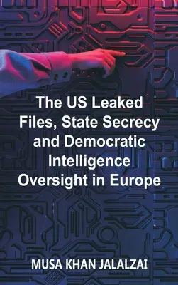 Az USA által kiszivárogtatott akták, az államtitoktartás és a demokratikus hírszerzési felügyelet Európában - The US Leaked Files, State Secrecy and Democratic Intelligence Oversight in Europe