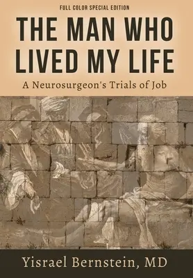 Az ember, aki megélte az életemet: Egy idegsebész munkapróbái - The Man Who Lived My Life: A Neurosurgeon's Trials of Job