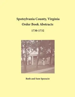 Spotsylvania megye, Virginia 1730-1732. évi rendtartási könyvkivonatok - Spotsylvania County, Virginia Order Book Abstracts 1730-1732