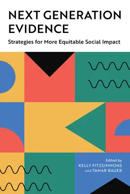 A következő generációs bizonyítékok: Stratégiák az igazságosabb társadalmi hatás érdekében - Next Generation Evidence: Strategies for More Equitable Social Impact