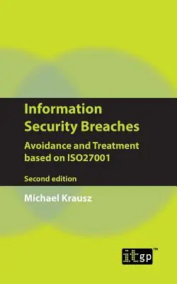 Információbiztonság megsértése: Elkerülése és kezelése az Iso27001 alapján - Második kiadás - Information Security Breaches: Avoidance and Treatment Based on Iso27001 - Second Edition