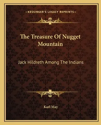 A Nugget-hegy kincse: Jack Hildreth az indiánok között - The Treasure Of Nugget Mountain: Jack Hildreth Among The Indians