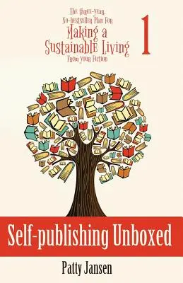 Self-publishing Unboxed: The Three-Year, No-bestseller Plan For Making A Living Making A Living From Your Fiction Könyv 1 - Self-publishing Unboxed: The Three-Year, No-bestseller Plan For Making A Living From Your Fiction Book 1