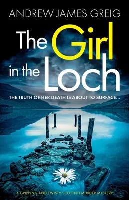 The Girl in the Loch: Egy lebilincselő és fordulatos skót krimi - The Girl in the Loch: A gripping and twisty Scottish murder mystery