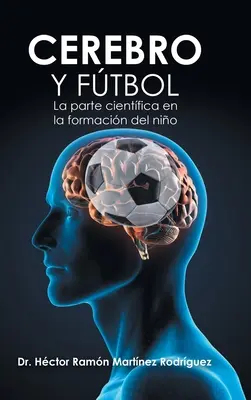 Agy és labdarúgás: A tudományos rész a gyermek formálásában - Cerebro Y Ftbol: La Parte Cientfica En La Formacin Del Nio