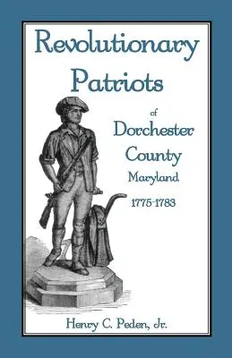 Dorchester megye (Maryland) forradalmi hazafiak, 1775-1783 - Revolutionary Patriots of Dorchester County, Maryland, 1775-1783