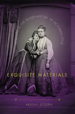 Kiváló anyagok: Epizódok a viktoriánus stílus queer történetéből - Exquisite Materials: Episodes in the Queer History of Victorian Style