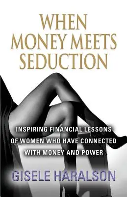 Amikor a pénz találkozik a csábítással: A pénzzel és a hatalommal kapcsolatba került nők inspiráló pénzügyi leckéi - When Money Meets Seduction: Inspiring Financial Lessons of Women Who Have Connected with Money and Power