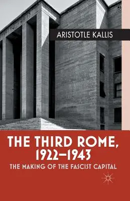 A harmadik Róma, 1922-1943: A fasiszta főváros kialakulása - The Third Rome, 1922-1943: The Making of the Fascist Capital