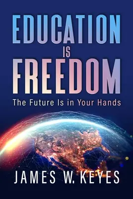 Az oktatás a szabadság: A jövő a te kezedben van - Education Is Freedom: The Future Is in Your Hands