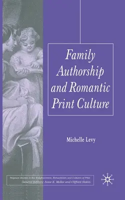 Családi szerzőség és romantikus nyomtatott kultúra - Family Authorship and Romantic Print Culture