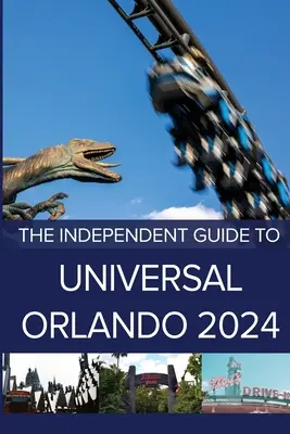 A Universal Orlando független útikönyve 2024 - The Independent Guide to Universal Orlando 2024