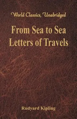 A tengertől a tengerig: Utazási levelek (World Classics, Unabridged) - From Sea to Sea: Letters of Travels (World Classics, Unabridged)