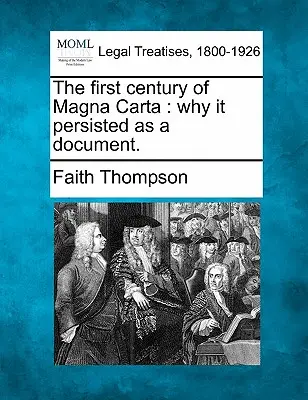 A Magna Carta első évszázada: Miért maradt fenn dokumentumként. - The First Century of Magna Carta: Why It Persisted as a Document.