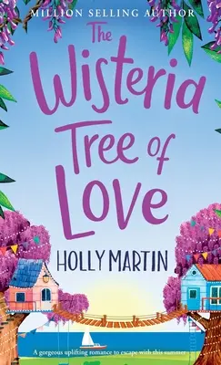 A szerelem golgotavirágfája: Egy szívmelengető, jó érzésű románc, amelybe idén nyáron beleszerethetsz - The Wisteria Tree of Love: A heartwarming feel-good romance to fall in love with this summer