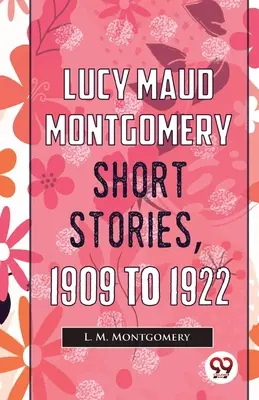 Lucy Maud Montgomery novellái, 1909 és 1922 között - Lucy Maud Montgomery Short Stories, 1909 To 1922