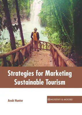 A fenntartható turizmus marketingstratégiái - Strategies for Marketing Sustainable Tourism
