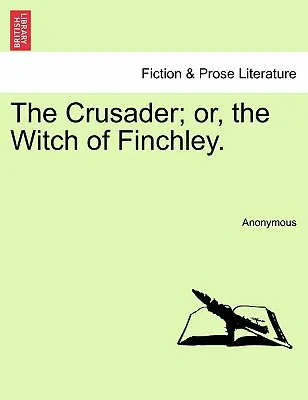 A keresztes lovag; avagy a finchleyi boszorkány. - The Crusader; Or, the Witch of Finchley.