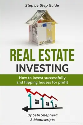 Ingatlanbefektetés: Hogyan fektessünk be sikeresen & Flipping házak profitért - Real Estate Investing: How to invest successfully & Flipping houses for profit