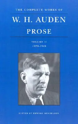 W. H. Auden összes művei, II. kötet: Próza: 1939-1948 - The Complete Works of W. H. Auden, Volume II: Prose: 1939-1948