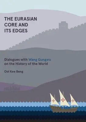 Az eurázsiai mag és annak peremei: Párbeszédek Wang Gungwuval a világtörténelemről - The Eurasian Core and Its Edges: Dialogues with Wang Gungwu on the History of the World