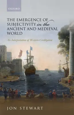 A szubjektivitás kialakulása az ókori és középkori világban: A nyugati civilizáció értelmezése - The Emergence of Subjectivity in the Ancient and Medieval World: An Interpretation of Western Civilization