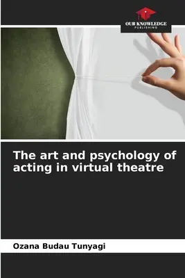 A virtuális színházi színészi játék művészete és pszichológiája - The art and psychology of acting in virtual theatre
