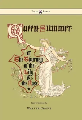 A nyár királynője - Vagy a liliom és a rózsa tornája - Illusztrálta Walter Crane - Queen Summer - Or the Tourney of the Lily and the Rose - Illustrated by Walter Crane