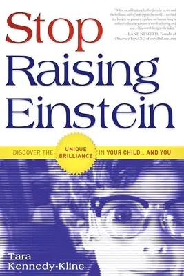 Ne neveljük tovább Einsteint! Fedezd fel a gyermekedben... és benned rejlő egyedülálló zsenialitást! - Stop Raising Einstein: Discover the Unique Brilliance in Your Child...and You