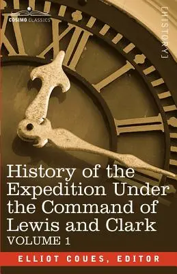 A Lewis és Clark vezette expedíció története, 1. kötet - History of the Expedition Under the Command of Lewis and Clark, Vol.1