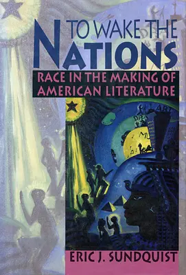 A nemzetek felébresztése: Race in the Making of American Literature - To Wake the Nations: Race in the Making of American Literature