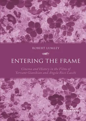 Belépés a keretbe: Mozi és történelem Yervant Gianikian és Angela Ricci Lucchi filmjeiben - Entering the Frame: Cinema and History in the Films of Yervant Gianikian and Angela Ricci Lucchi