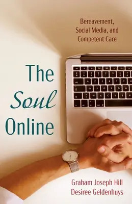 A lélek online: Gyász, közösségi média és kompetens gondozás - The Soul Online: Bereavement, Social Media, and Competent Care