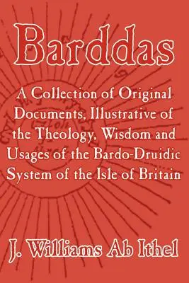 Barddas; Eredeti dokumentumok gyűjteménye, amelyek a brit bardo-druida rendszer teológiáját, bölcsességét és szokásait illusztrálják. - Barddas; A Collection of Original Documents, Illustrative of the Theology, Wisdom, and Usages of the Bardo-Druidic System of the of Britain