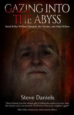 A szakadékba tekintve: William Zamastil sorozatgyilkos, az áldozatok és más gyilkosok - Gazing Into the Abyss: Serial Killer William Zamastil, the Victims, and Other Killers