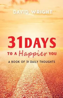 31 nap a boldogabb énedért: A Book of 31 Daily Thoughts - 31 Days to a Happier You: A Book of 31 Daily Thoughts