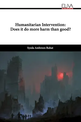 Humanitárius beavatkozás: Többet árt, mint használ? - Humanitarian Intervention: Does it do more harm than good?