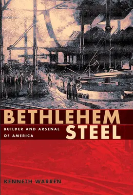 Bethlehem Steel: Amerika építője és arzenálja - Bethlehem Steel: Builder and Arsenal of America