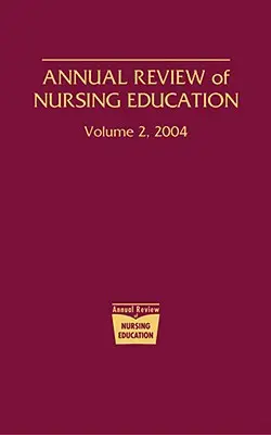 Az ápolóképzés éves áttekintése, 2. kötet, 2004. - Annual Review of Nursing Education, Volume 2, 2004